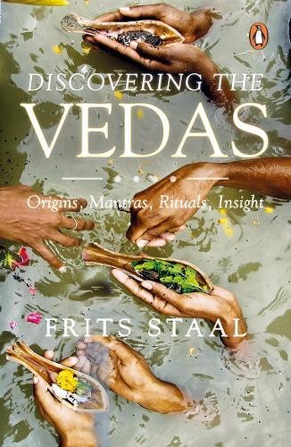 Discovering the Vedas: Origins, Mantras, Rituals, Insights