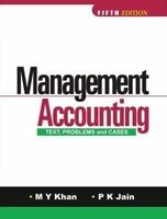 Management Accounting : Text, Problems & Cases,Khan&Jain