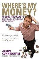 Where's My Money: 10 Sure-Fire Ways to Keep, Earn and Grow More Money