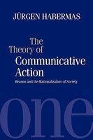 The Theory of Communicative Action: Reason and the Rationalization of Society