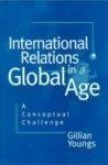 International Relations in a Global Age: A Conceptual Challenge