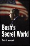 Bush's Secret World: Religion, Big Business and Hidden Networks 1st Edition