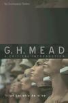 G.H. Mead: A Critical Introduction First  Edition