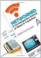 Networked: A Contemporary History of News in Transition