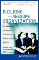 Building the Awesome Organization: Six Essential Components That Drive Entrepreneurial Growth 1st Edition
