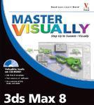 Master Visually 3ds Max 8 [With CDROM]