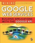 Mining Googleweb Services: Building Applications with the Googleapi