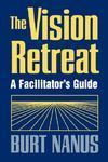 The Vision Retreat Set, A Facilitator\'s Guide