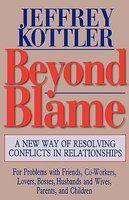 Beyond Blame: A New Way of Resolving Conflicts in Relationships