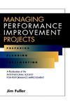 Managing Performance Improvement Projects: Preparing, Planning, Implementing