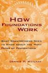 How Foundations Work: What Grantseekers Need to Know about the Many Faces of Foundations 1st Edition