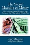 The Secret Meaning of Money: How to Prevent Financial Problems from Destroying Our Most Intimate Relationships