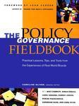 The Policy Governance Fieldbook: Practical Lessons, Tips, and Tools from the Experiences of Real-World Boards 1st Edition