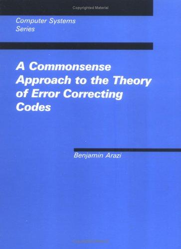 A Commonsense Approach to the Theory of Error-Correcting Codes (Computer Systems Series)