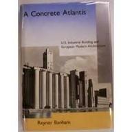 A Concrete Atlantis: U.S. Industrial Building and European Modern Architecture 1900-1925