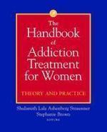 The Handbook of Addiction Treatment for Women: Theory and Practice