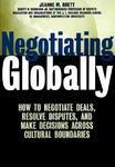 Negotiating Globally: How to Negotiate Deals, Resolve Disputes, and Make Decisions Across Cultural Boundaries