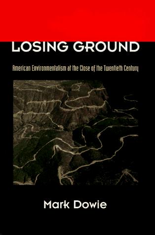 Losing Ground: American Environmentalism at the Close of the Twentieth Century 