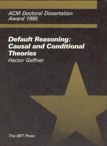 Default Reasoning: Causal and Conditional Theories (ACM Doctoral Dissertation Award)