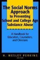 The Social Norms Approach to Preventing School and College Age Substance Abuse: A Handbook for Educators, Counselors, and Clinicians