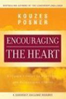 Encouraging the Heart: A Leader's Guide to Rewarding and Recognizing Others