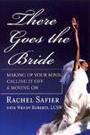 There Goes the Bride: Making Up Your Mind, Calling It Off & Moving on