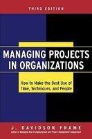 Managing Projects in Organizations: How to Make the Best Use of Time, Techniques, and People