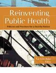 Reinventing Public Health: Policies and Practices for a Healthy Nation