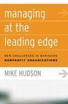 Managing at the Leading Edge: New Challenges in Managing Nonprofit Organizations New edition Edition