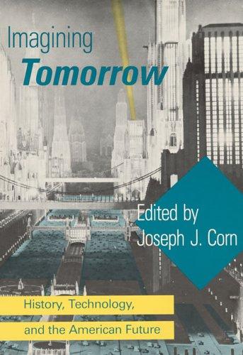 Imagining Tomorrow: History, Technology, and the American Future