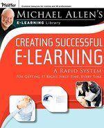 Creating Successful e-Learning: A Rapid System for Getting It Right First Time, Every Time