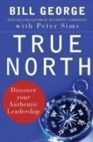 True North: Discover Your Authentic Leadership 1st. Ed Edition