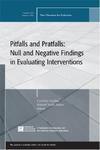 Pitfalls and Pratfalls: Null and Negative Findings in Evaluating Interventions, New Directions for Evaluation No. 110 Edition