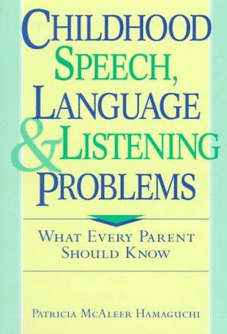 Childhood Speech, Language, and Listening Problems: What Every Parent Should Know 