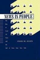 News is People: The Rise of Local TV News and the Fall of News from New York