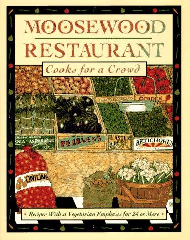 Moosewood Restaurant Cooks for a Crowd: Recipes with a Vegetarian Emphasis for 24 or More 