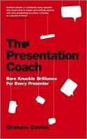 The Presentation Coach: Bare Knuckle Brilliance for Every Presenter