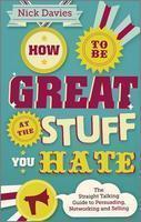 How to Be Great at the Stuff You Hate: The Straight-Talking Guide to Networking, Persuading and Selling