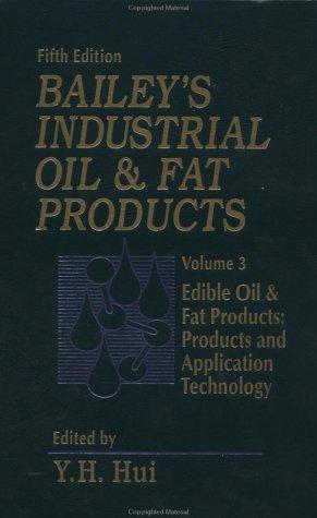 Bailey's Industrial Oil and Fat Products, Edible Oil and Fat Products: Products and Application Technology (Bailey's Industrial Oil & Fat Products) (Volume 3)