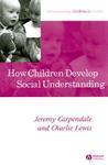 How Children Develop Social Understanding