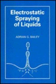 ELECTROSTATIC SPRAYING OF LIQUIDS CL (Electronic and Electrical Engineering Research: Electrostatics and Electrostatic Applications)