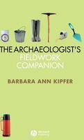 The Archaeologist's Fieldwork Companion illustrated edition Edition