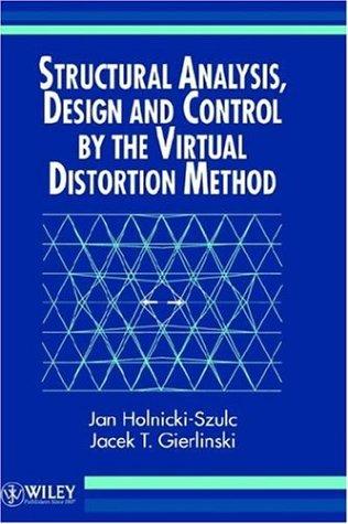 Structural Analysis, Design and Control by the Virtual Distortion Method 