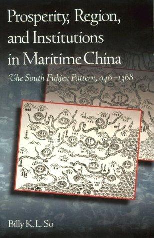 Prosperity, Region, and Institutions in Maritime China: The South Fukien Pattern, 946-1368 (Harvard East Asian Monographs) 
