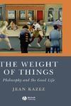 The Weight of Things: Philosophy and the Good Life