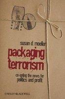 Packaging Terrorism: Co-Opting the News for Politics and Profit