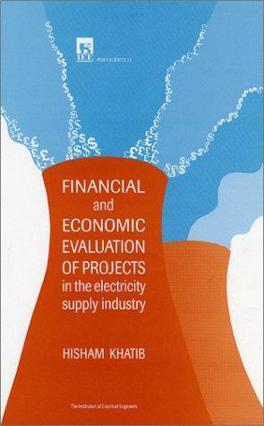 Financial and Economic Evaluation of Projects in the Electricity Supply Industry (Power & Energy Series)