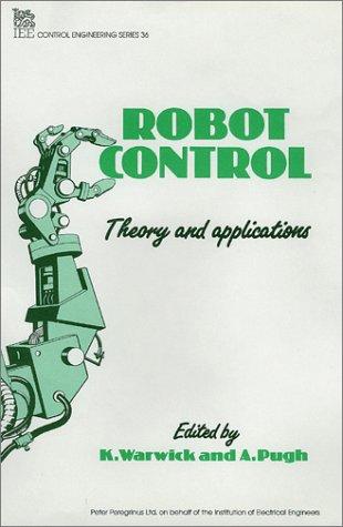Robot Control: Theory and Applications (I E E Control Engineering Series)