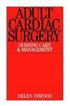 Adult Cardiac Surgery: Nursing Care and Management