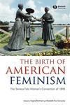 The Birth of American Feminism: The Seneca Falls Woman's Convention of 1848